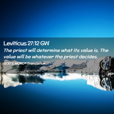 Picture 02 - Leviticus 27:12 GW - The priest will determine what its value is. The - Bible Verse Picture