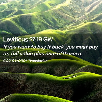 Picture 02 - Leviticus 27:19 GW - If you want to buy it back, you must pay its full - Bible Verse Picture