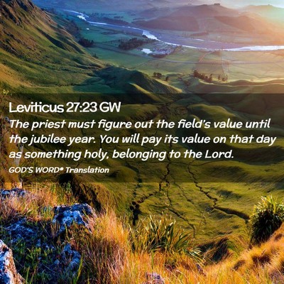 Picture 02 - Leviticus 27:23 GW - The priest must figure out the field’s value - Bible Verse Picture