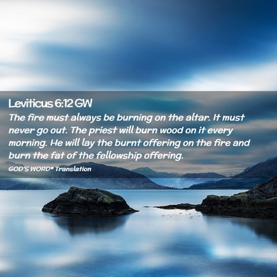 Picture 02 - Leviticus 6:12 GW - The fire must always be burning on the altar. It - Bible Verse Picture