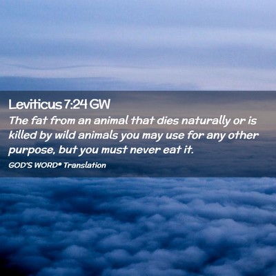 Picture 02 - Leviticus 7:24 GW - The fat from an animal that dies naturally or is - Bible Verse Picture