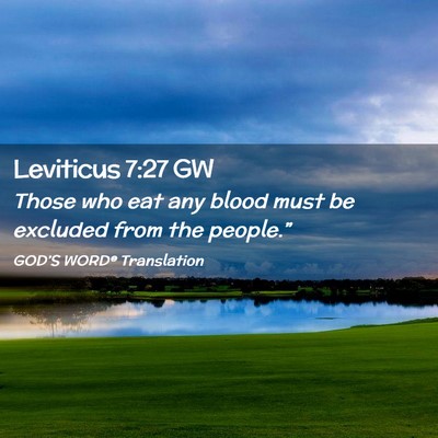 Picture 02 - Leviticus 7:27 GW - Those who eat any blood must be excluded from the - Bible Verse Picture