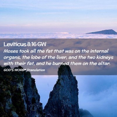 Picture 02 - Leviticus 8:16 GW - Moses took all the fat that was on the internal - Bible Verse Picture