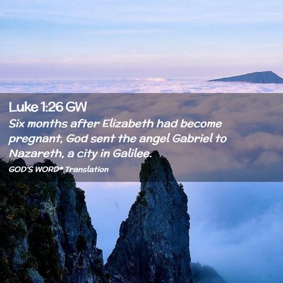 Picture 02 - Luke 1:26 GW - Six months after Elizabeth had become pregnant, - Bible Verse Picture