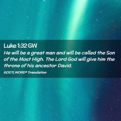 Picture 02 - Luke 1:32 GW - He will be a great man and will be called the Son - Bible Verse Picture