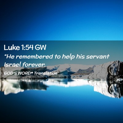 Picture 02 - Luke 1:54 GW - “He remembered to help his servant Israel - Bible Verse Picture