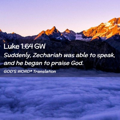 Picture 02 - Luke 1:64 GW - Suddenly, Zechariah was able to speak, and he - Bible Verse Picture