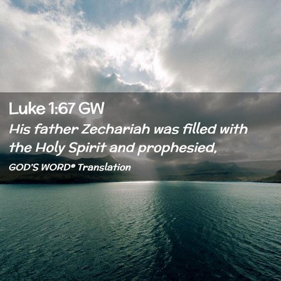Picture 02 - Luke 1:67 GW - His father Zechariah was filled with the Holy - Bible Verse Picture