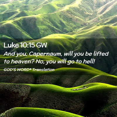 Picture 02 - Luke 10:15 GW - And you, Capernaum, will you be lifted to heaven? - Bible Verse Picture