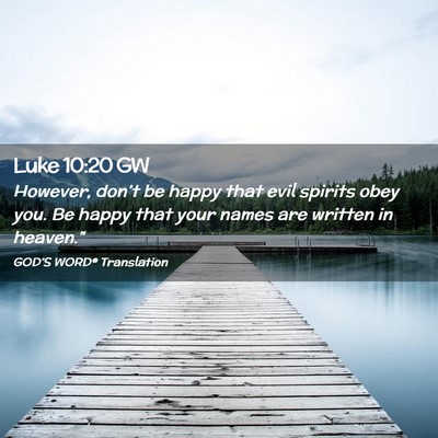 Picture 02 - Luke 10:20 GW - However, don’t be happy that evil spirits obey - Bible Verse Picture
