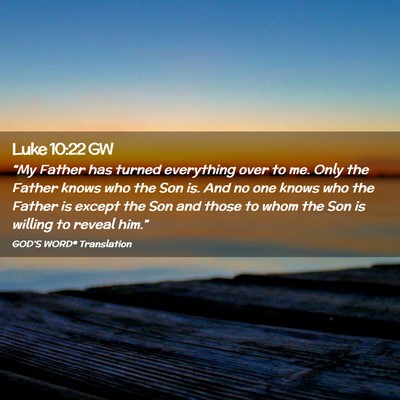 Picture 02 - Luke 10:22 GW - “My Father has turned everything over to me. - Bible Verse Picture