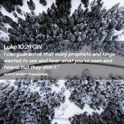 Picture 02 - Luke 10:24 GW - I can guarantee that many prophets and kings - Bible Verse Picture