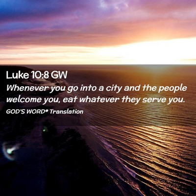 Picture 02 - Luke 10:8 GW - Whenever you go into a city and the people - Bible Verse Picture