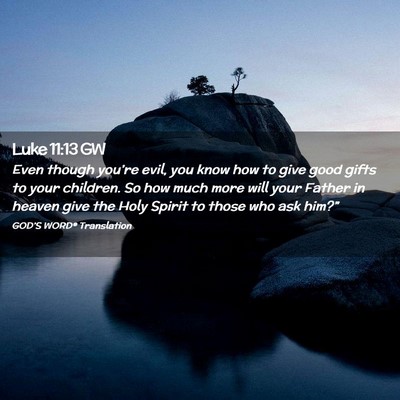 Picture 02 - Luke 11:13 GW - Even though you’re evil, you know how to give - Bible Verse Picture