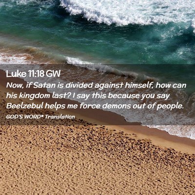 Picture 02 - Luke 11:18 GW - Now, if Satan is divided against himself, how can - Bible Verse Picture