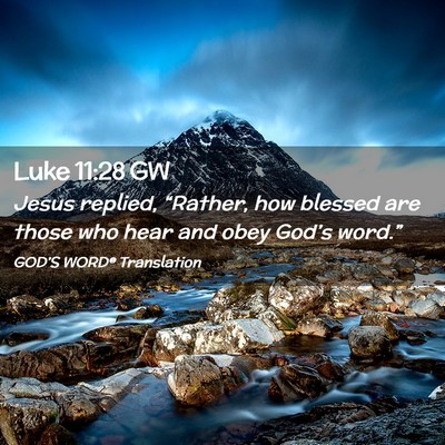Picture 02 - Luke 11:28 GW - Jesus replied, “Rather, how blessed are those - Bible Verse Picture