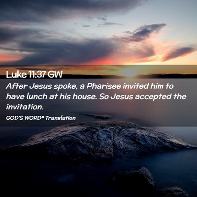 Picture 02 - Luke 11:37 GW - After Jesus spoke, a Pharisee invited him to have - Bible Verse Picture
