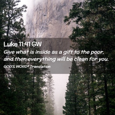 Picture 02 - Luke 11:41 GW - Give what is inside as a gift to the poor, and - Bible Verse Picture