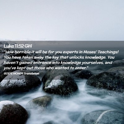 Picture 02 - Luke 11:52 GW - “How horrible it will be for you experts in - Bible Verse Picture