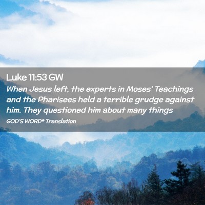 Picture 02 - Luke 11:53 GW - When Jesus left, the experts in Moses’ - Bible Verse Picture