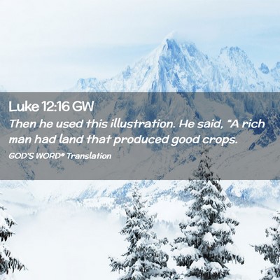 Picture 02 - Luke 12:16 GW - Then he used this illustration. He said, “A - Bible Verse Picture