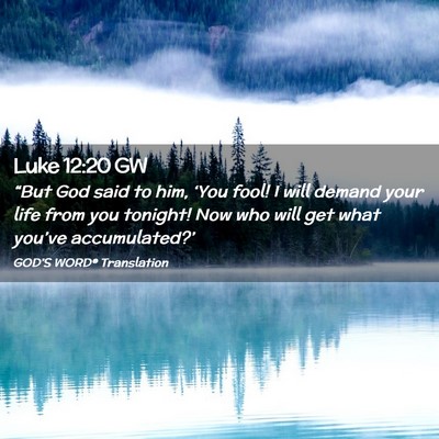 Picture 02 - Luke 12:20 GW - “But God said to him, ‘You fool! I will - Bible Verse Picture