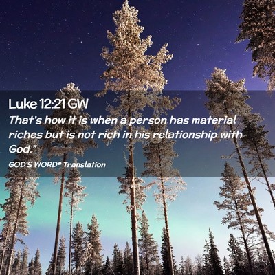 Picture 02 - Luke 12:21 GW - That’s how it is when a person has material - Bible Verse Picture