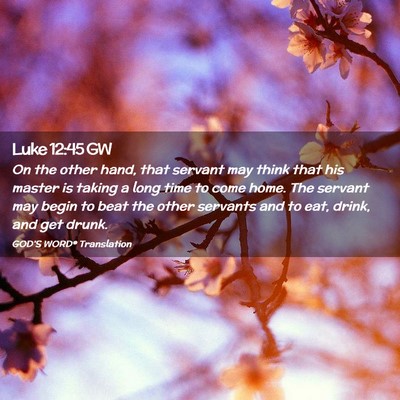 Picture 02 - Luke 12:45 GW - On the other hand, that servant may think that - Bible Verse Picture
