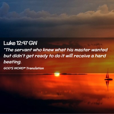 Picture 02 - Luke 12:47 GW - “The servant who knew what his master wanted - Bible Verse Picture