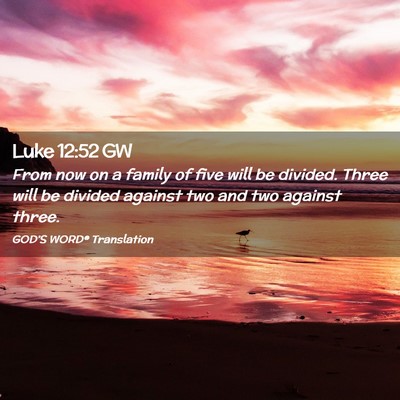 Picture 02 - Luke 12:52 GW - From now on a family of five will be divided. - Bible Verse Picture