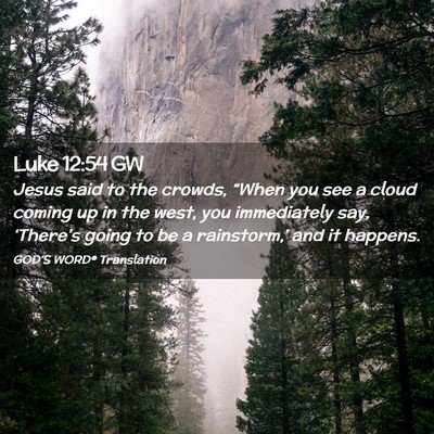 Picture 02 - Luke 12:54 GW - Jesus said to the crowds, “When you see a cloud - Bible Verse Picture