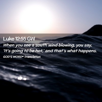 Picture 02 - Luke 12:55 GW - When you see a south wind blowing, you say, - Bible Verse Picture