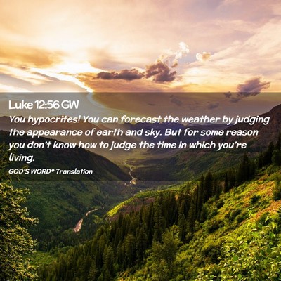 Picture 02 - Luke 12:56 GW - You hypocrites! You can forecast the weather by - Bible Verse Picture