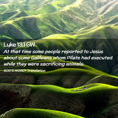 Picture 02 - Luke 13:1 GW - At that time some people reported to Jesus about - Bible Verse Picture