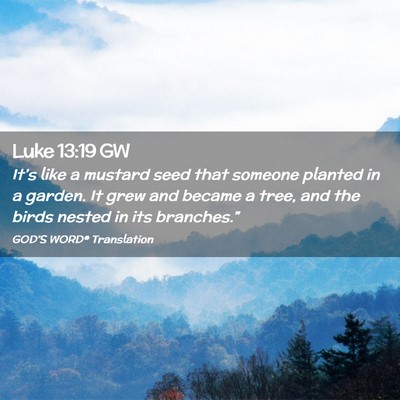 Picture 02 - Luke 13:19 GW - It’s like a mustard seed that someone planted - Bible Verse Picture