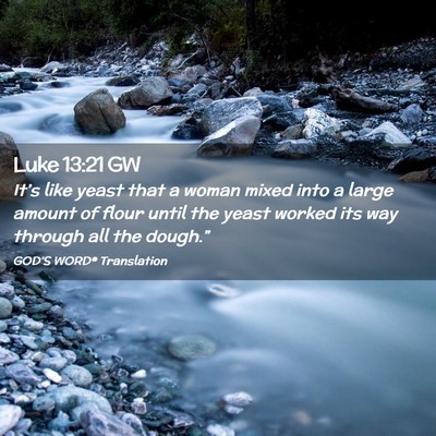 Picture 02 - Luke 13:21 GW - It’s like yeast that a woman mixed into a large - Bible Verse Picture