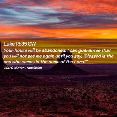Picture 02 - Luke 13:35 GW - Your house will be abandoned. I can guarantee - Bible Verse Picture