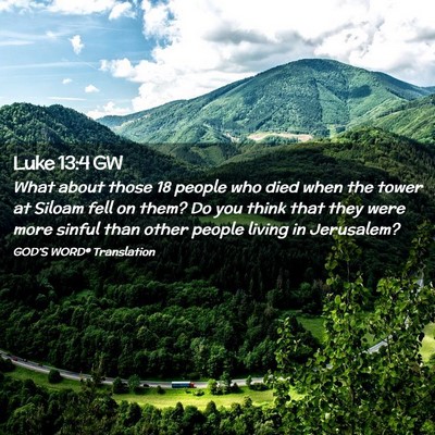 Picture 02 - Luke 13:4 GW - What about those 18 people who died when the - Bible Verse Picture