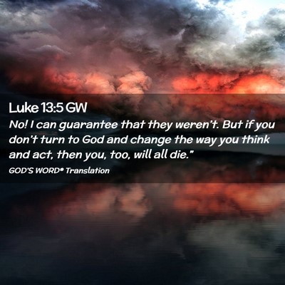 Picture 02 - Luke 13:5 GW - No! I can guarantee that they weren’t. But if - Bible Verse Picture