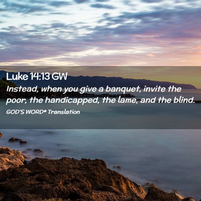 Picture 02 - Luke 14:13 GW - Instead, when you give a banquet, invite the - Bible Verse Picture