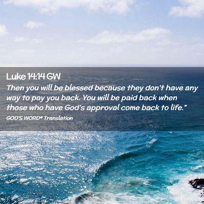 Picture 02 - Luke 14:14 GW - Then you will be blessed because they don’t - Bible Verse Picture