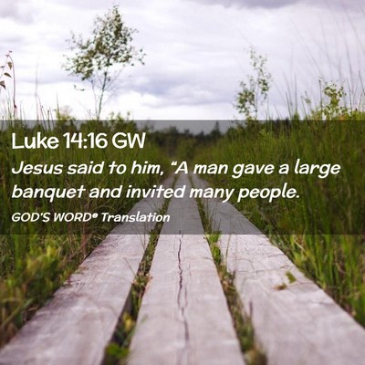 Picture 02 - Luke 14:16 GW - Jesus said to him, “A man gave a large banquet - Bible Verse Picture