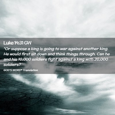 Picture 02 - Luke 14:31 GW - “Or suppose a king is going to war against - Bible Verse Picture