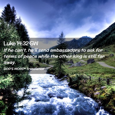 Picture 02 - Luke 14:32 GW - If he can’t, he’ll send ambassadors to ask - Bible Verse Picture