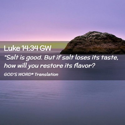 Picture 02 - Luke 14:34 GW - “Salt is good. But if salt loses its taste, how - Bible Verse Picture