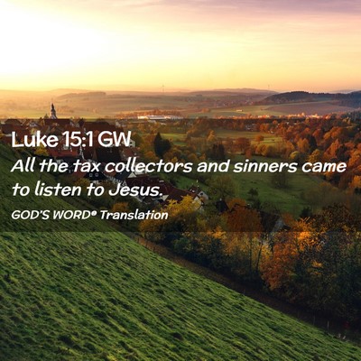Picture 02 - Luke 15:1 GW - All the tax collectors and sinners came to listen - Bible Verse Picture