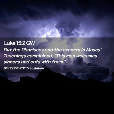 Picture 02 - Luke 15:2 GW - But the Pharisees and the experts in Moses’ - Bible Verse Picture