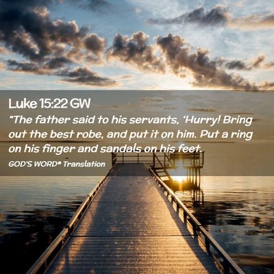 Picture 02 - Luke 15:22 GW - “The father said to his servants, ‘Hurry! - Bible Verse Picture