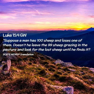Picture 02 - Luke 15:4 GW - “Suppose a man has 100 sheep and loses one of - Bible Verse Picture