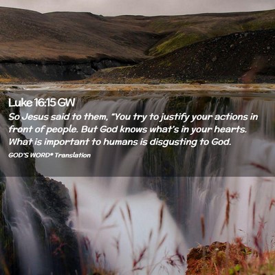 Picture 02 - Luke 16:15 GW - So Jesus said to them, “You try to justify your - Bible Verse Picture